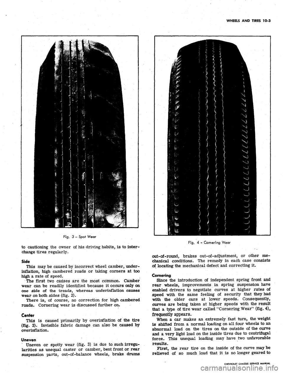 CHEVROLET CAMARO 1967 1.G Chassis Workshop Manual
WHEELS AND TIRES 10-3
Fig.
3 - Spof Wear
to cautioning the owner of his driving habits, is to inter-
change tires regularly.
Side
This may be caused by incorrect wheel camber, under-
inflation CHEVROLET CAMARO 1967 1.G Chassis Workshop Manual
WHEELS AND TIRES 10-3
Fig.
3 - Spof Wear
to cautioning the owner of his driving habits, is to inter-
change tires regularly.
Side
This may be caused by incorrect wheel camber, under-
inflation