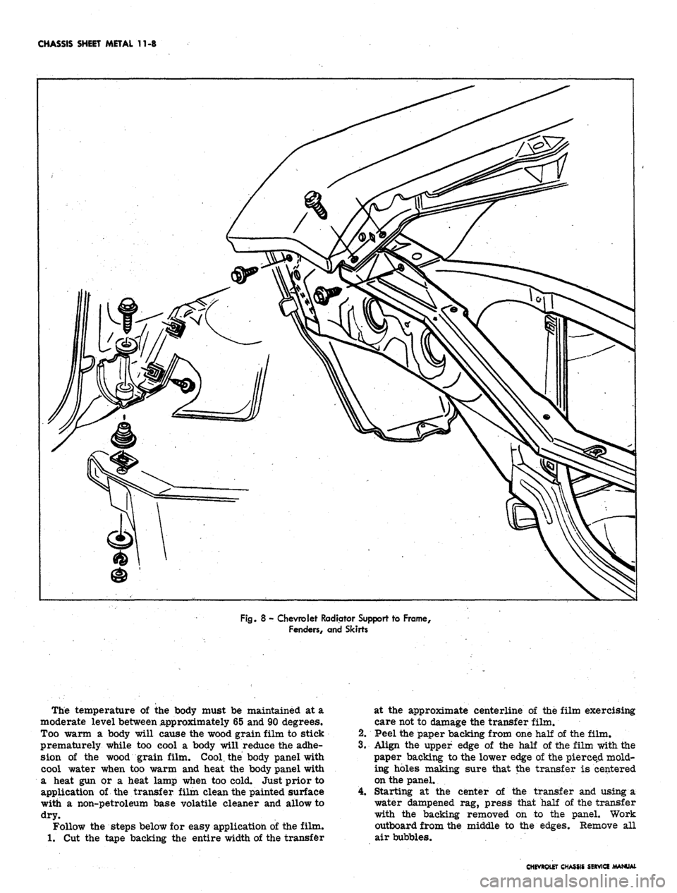 CHEVROLET CAMARO 1967 1.G Chassis Workshop Manual 
CHASSIS SHEET METAL 11-8

Fig.
 8 - Chevrolet Radiator Support to Frame,

Fenders, and Skirts

The temperature of the body must be maintained at a

moderate level between approximately 65 and 90 degr