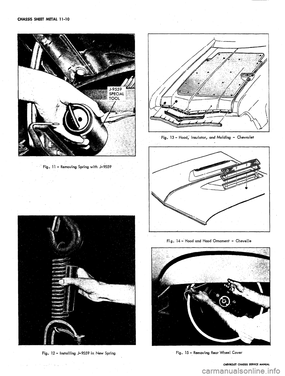 CHEVROLET CAMARO 1967 1.G Chassis Workshop Manual
CHASSIS SHEET METAL 11-10
Fig.
11 - Removing Spring with J-9559
Fig.
13- Hood, Insulator, and Molding - Chevrolet
Fig.
14- Hood and Hood Ornament - Chevelle
Fig.
12 - Installing J-9559 in Ne CHEVROLET CAMARO 1967 1.G Chassis Workshop Manual
CHASSIS SHEET METAL 11-10
Fig.
11 - Removing Spring with J-9559
Fig.
13- Hood, Insulator, and Molding - Chevrolet
Fig.
14- Hood and Hood Ornament - Chevelle
Fig.
12 - Installing J-9559 in Ne