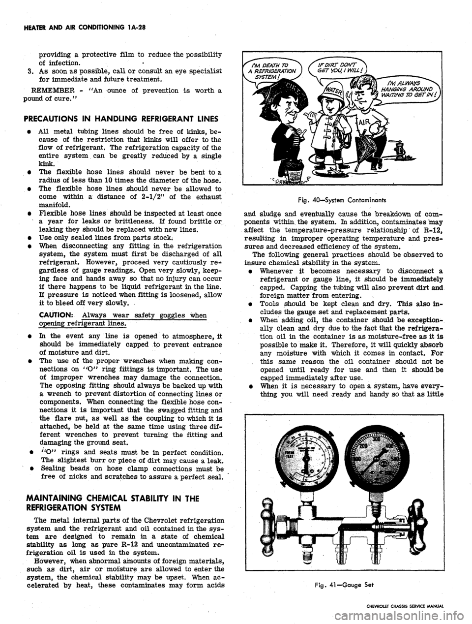CHEVROLET CAMARO 1967 1.G Chassis Repair Manual 
HEATER AND AIR CONDITIONING 1A-28

providing a protective film to reduce the possibility

of infection.

3.
 As soon as possible, call or consult an eye specialist

for immediate and future treatment