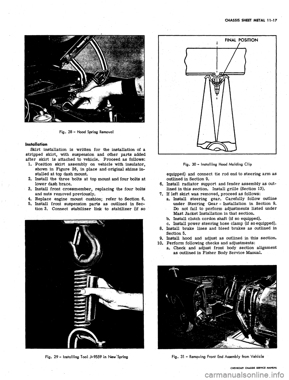 CHEVROLET CAMARO 1967 1.G Chassis Manual Online 
CHASSIS SHEET METAL 11-17

Fig.
 28- Hood Spring Removal

Installation

Skirt installation is written for the installation of a

stripped skirt, with suspension and otiier parts added

after skirt is