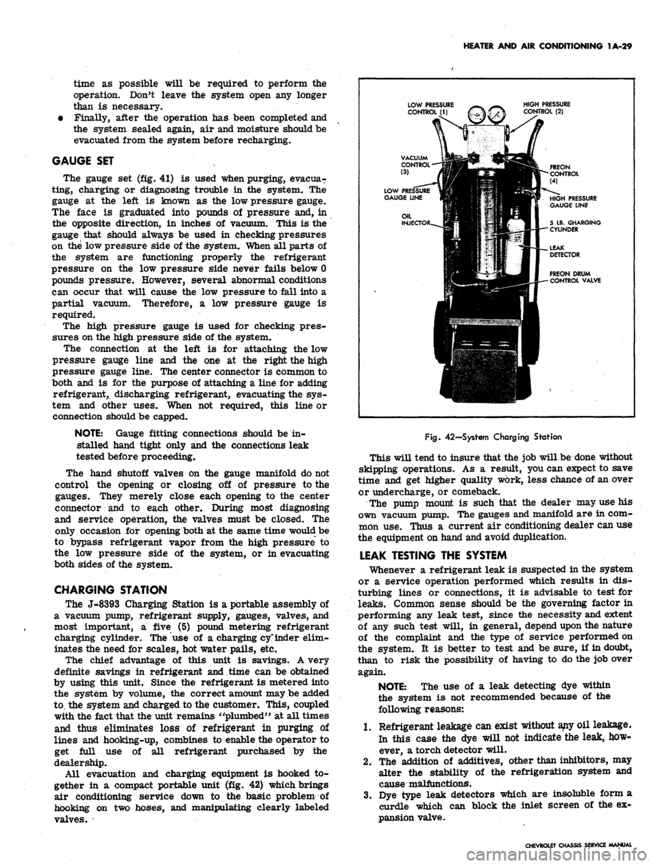 CHEVROLET CAMARO 1967 1.G Chassis Workshop Manual
HEATER AND AIR CONDITIONING 1A-29
time as possible will be required to perform the
operation. Dont leave the system open any longer
than is necessary.
• Finally, after the operation has been c CHEVROLET CAMARO 1967 1.G Chassis Workshop Manual
HEATER AND AIR CONDITIONING 1A-29
time as possible will be required to perform the
operation. Dont leave the system open any longer
than is necessary.
• Finally, after the operation has been c