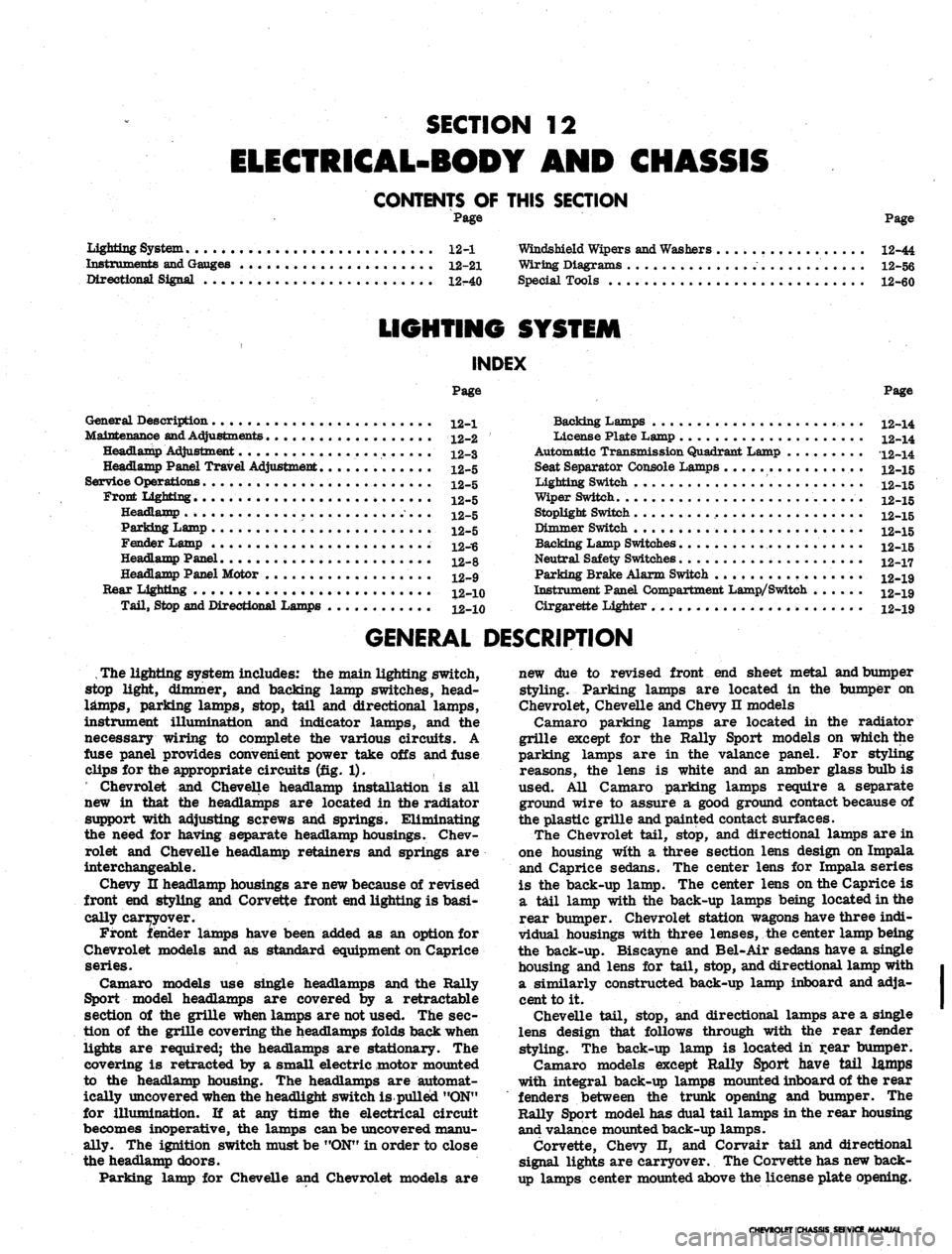 CHEVROLET CAMARO 1967 1.G Chassis Workshop Manual 
SECTION 12

ELECTRICAL-BODY AND CHASSIS

CONTENTS
 OF
 THIS
 SECTION

Page 
Page

System 12-1

Instruments and Gauges 12-21

Directional Signal 12r40 
Windshield Wipers and Washers 12-44

Wiring Diag
