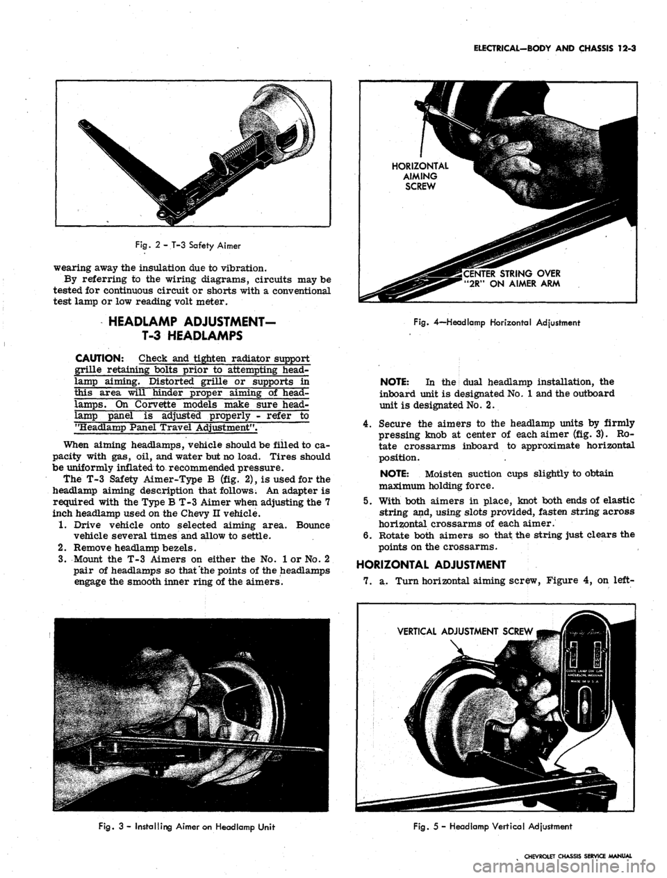 CHEVROLET CAMARO 1967 1.G Chassis Workshop Manual 
ELECTRICAL-BODY AND CHASSIS 12-3

Fig.
 2 - T-3 Safety Aimer

wearing away the insulation due to vibration.

By referring to the wiring diagrams, circuits may be

tested for continuous circuit or sho