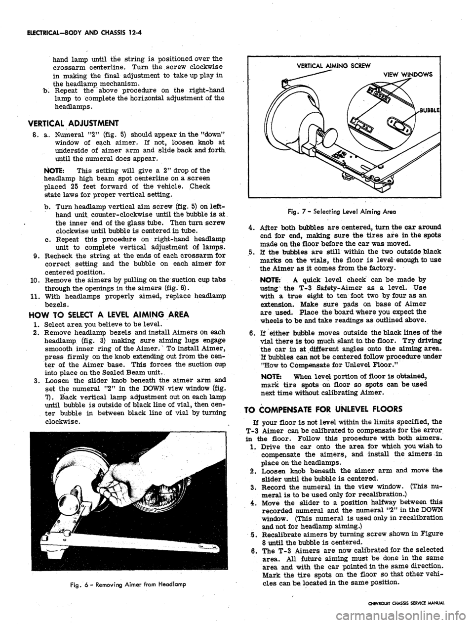 CHEVROLET CAMARO 1967 1.G Chassis Workshop Manual 
ELECTRICAL-BODY AND CHASSIS 12-4

b. 
hand lamp until the string is positioned over the

crossarm centerline. Turn the screw clockwise

in making the final adjustment to take up play in

the headlamp