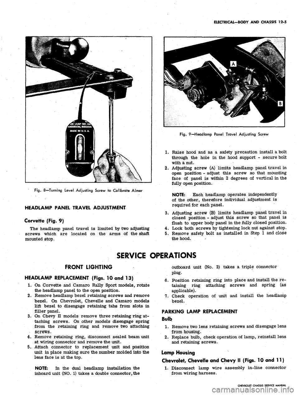 CHEVROLET CAMARO 1967 1.G Chassis Workshop Manual 
ELECTRICAL-BODY AND CHASSIS 12-5

Fig.
 8—Turning Level Adjusting Screw to Calibrate Aimer

HEADLAMP PANEL TRAVEL ADJUSTMENT

Corvette (Fig. 9)

The headlamp panel travel is limited by two adjustin
