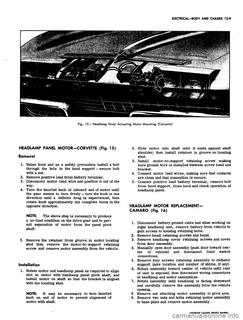 CHEVROLET CAMARO 1967 1.G Chassis User Guide 
ELECTRICAL-BODY AND CHASSIS 12-9

Fig.
 15 - Headlamp Panel Actuating Motor Mounting (Corvette)

HEADLAMP PANEL MOTOR-CORVETTE (Fig. 15)

Removal

1.
 Raise hood and as a safety precaution install a