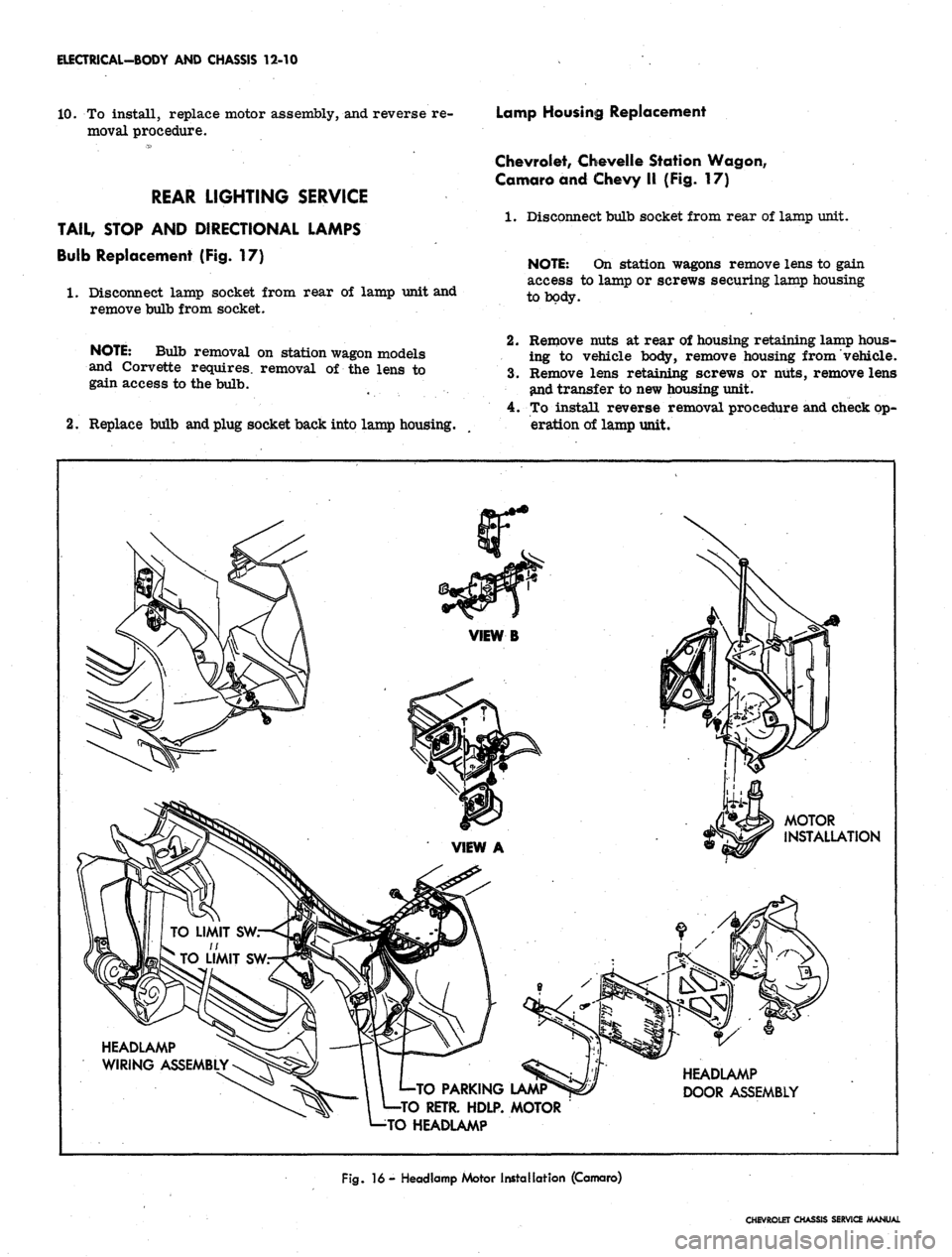 CHEVROLET CAMARO 1967 1.G Chassis User Guide 
ELECTRICAL-BODY AND CHASSIS 12-10

10.
 To install, replace motor assembly, and reverse re-

moval procedure.

REAR LIGHTING SERVICE

TAIL, STOP AND DIRECTIONAL LAMPS

Bulb Replacement (Fig. 17)

1.
