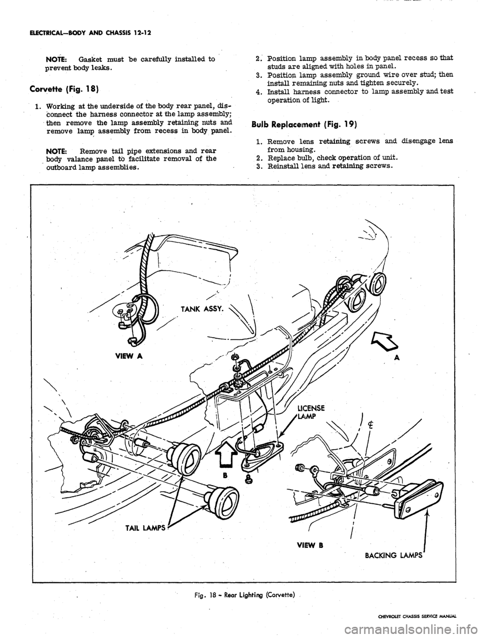 CHEVROLET CAMARO 1967 1.G Chassis Workshop Manual
ELECTRICAL-BODY AND CHASSIS 12-12
NOTE:
Gasket must be carefully installed to
prevent body leaks.
Corvette (Fig. 18)
1.
Working at the underside of the body rear panel, dis-
connect the harnes CHEVROLET CAMARO 1967 1.G Chassis Workshop Manual
ELECTRICAL-BODY AND CHASSIS 12-12
NOTE:
Gasket must be carefully installed to
prevent body leaks.
Corvette (Fig. 18)
1.
Working at the underside of the body rear panel, dis-
connect the harnes