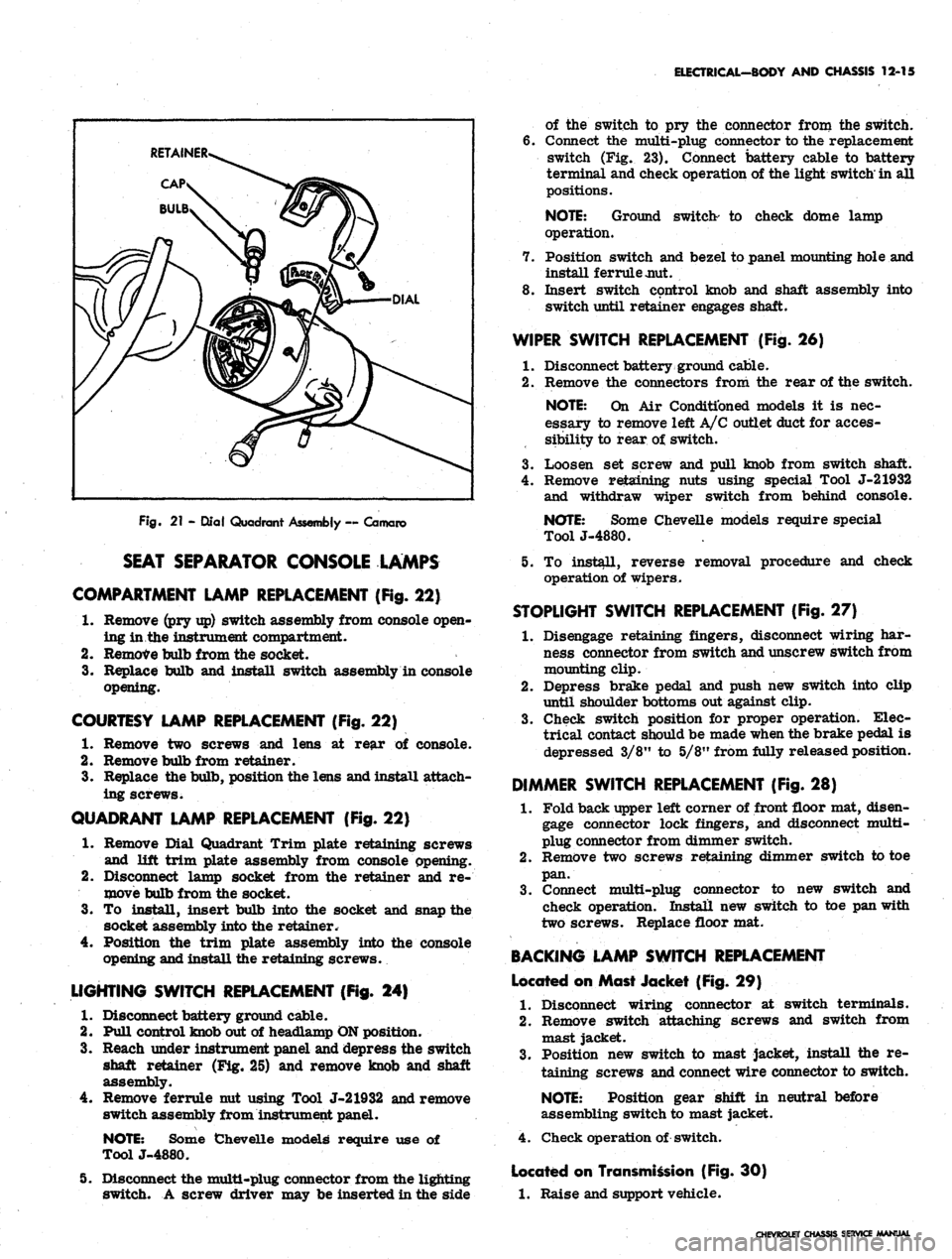 CHEVROLET CAMARO 1967 1.G Chassis User Guide 
ELECTRICAL-BODY AND CHASSIS 12-15

Fig.
 21 - Qlal Quadrant Assembly ~ Camaro

SEAT SEPARATOR CONSOLE LAMPS

COMPARTMENT LAMP REPLACEMENT (Fig.
 22)

1.
 Remove (pry up) switch assembly from console 