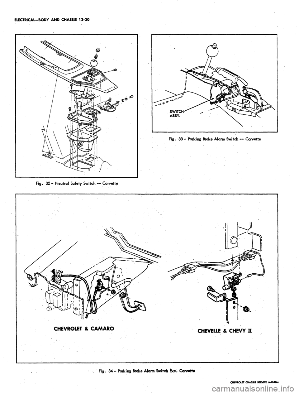CHEVROLET CAMARO 1967 1.G Chassis Workshop Manual
ELECTRICAL-BODY AND CHASSIS 12-20
Fig.
32 - Neutral Safety Switch — Corvette
Fig.
33 - Paricing Brake Alarip Switch — Corvette
CHEVROLET & CAMARO
CHEVELLE & CHEVY E
Rg.
34 - Parking Brake CHEVROLET CAMARO 1967 1.G Chassis Workshop Manual
ELECTRICAL-BODY AND CHASSIS 12-20
Fig.
32 - Neutral Safety Switch — Corvette
Fig.
33 - Paricing Brake Alarip Switch — Corvette
CHEVROLET & CAMARO
CHEVELLE & CHEVY E
Rg.
34 - Parking Brake