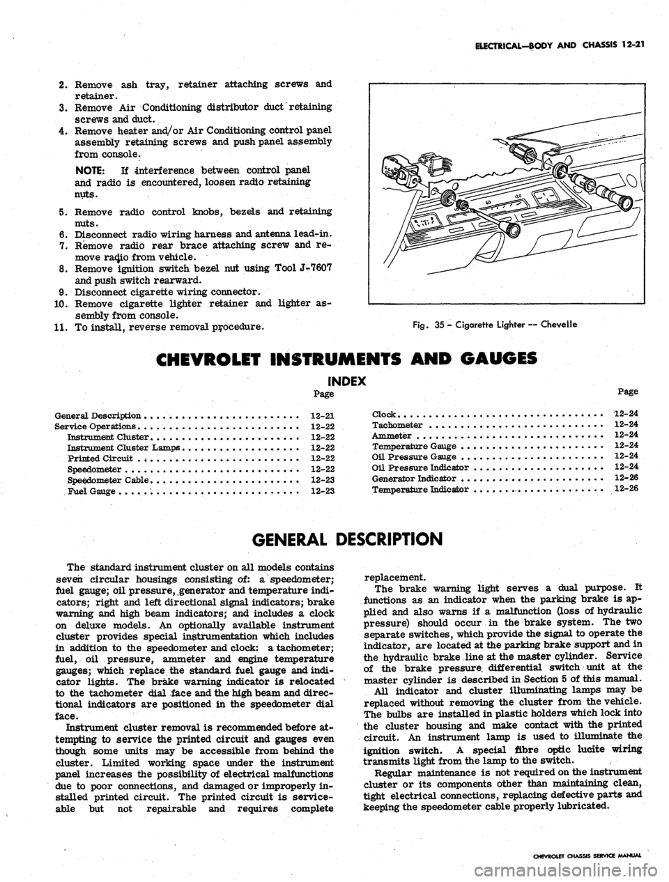 CHEVROLET CAMARO 1967 1.G Chassis Workshop Manual
ELECTRICAL-BODY AND CHASSIS 12-21
2.
Remove ash tray, retainer attaching screws and
retainer.
3.
Remove Air Conditioning distributor
duct
retaining
screws and duct.
4.
Remove heater and/or CHEVROLET CAMARO 1967 1.G Chassis Workshop Manual
ELECTRICAL-BODY AND CHASSIS 12-21
2.
Remove ash tray, retainer attaching screws and
retainer.
3.
Remove Air Conditioning distributor
duct
retaining
screws and duct.
4.
Remove heater and/or