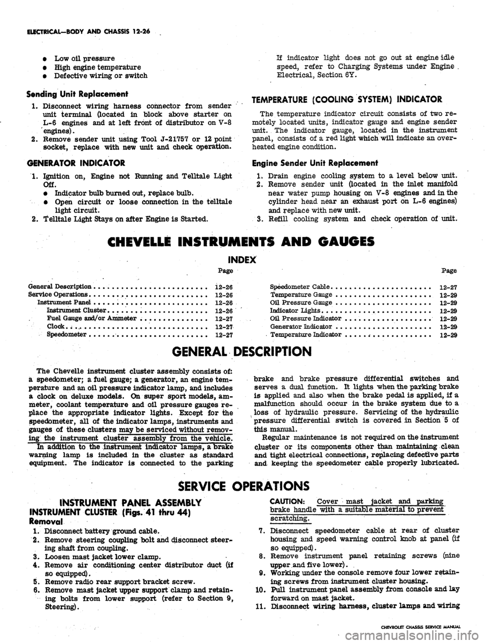 CHEVROLET CAMARO 1967 1.G Chassis Workshop Manual 
ELECTRICAL-BODY
 AND
 CHASSIS
 12-26

•
 Low oil
 pressure

• High engine temperature

• Defective wiring
 or
 switch

connector from sender

in block above starter
 on

and
 at
 left front
 of