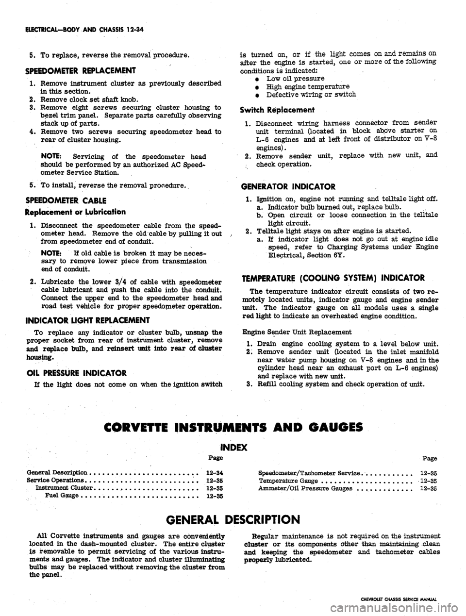 CHEVROLET CAMARO 1967 1.G Chassis Workshop Manual 
ELECTRICAL-BODY AND CHASSIS 12-34

5. To replace, reverse the removal procedure.

SPEEDOMETER REPLACEMENT

1.
 Remove instrument cluster as previously described

in this section.

2.
 Remove clock se