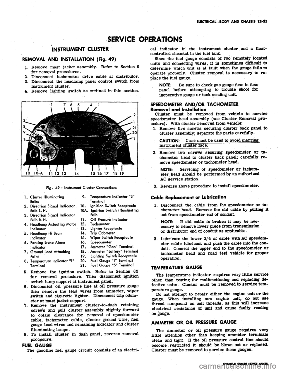 CHEVROLET CAMARO 1967 1.G Chassis User Guide 
ELECTRICAL-BODY AND CHASSIS 12-35

SERVICE OPERATIONS

INSTRUMENT CLUSTER

REMOVAL AND INSTALLATION (Fig. 49)

1.
 Remove mast jacket assembly. Refer to Section 9

for removal procedures.

2.
 Discon