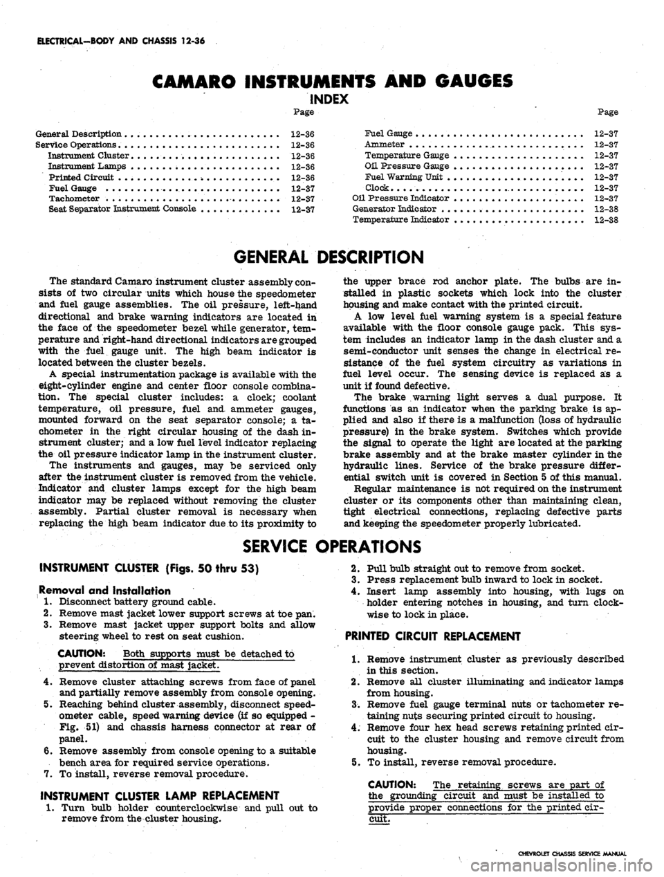 CHEVROLET CAMARO 1967 1.G Chassis Workshop Manual 
ELECTRICAL-BODY
 AND
 CHASSIS
 12-36

CAMARO INSTRUMENTS AND GAUGES

INDEX

Page

General Description
 12-36

Service Operations
 12-36

Instrument Cluster
 . . . 12-36

Instrument Lamps
 12-36

Prin