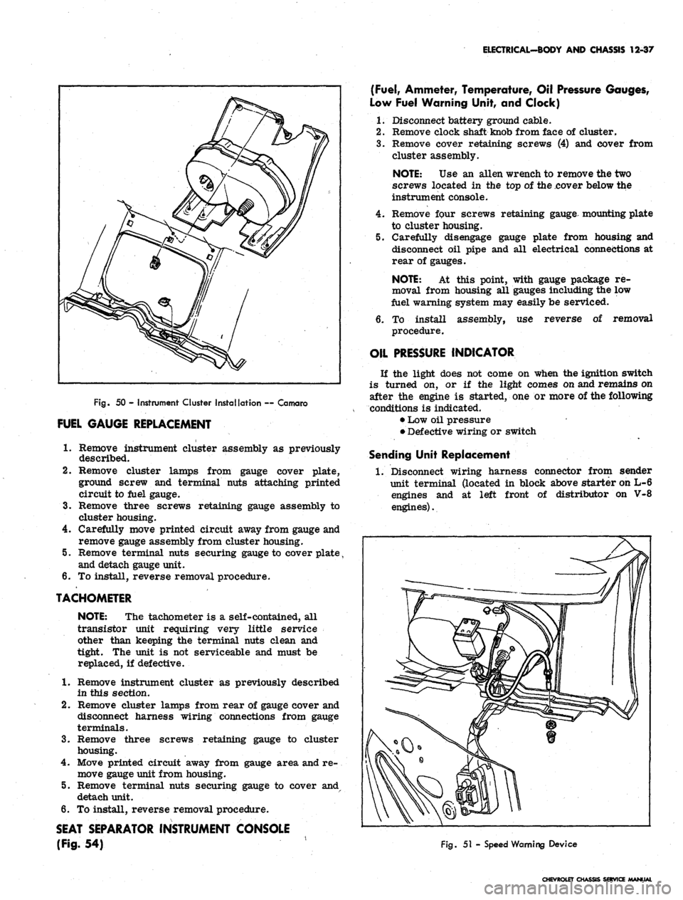 CHEVROLET CAMARO 1967 1.G Chassis Workshop Manual 
ELECTRICAL-BODY AND CHASSIS 12-37

Fig.
 50 - Instrument Cluster Installation — Camaro

FUEL GAUGE REPLACEMENT

1.
 Remove instrument cluster assembly as previously

described.

2.
 Remove cluster 