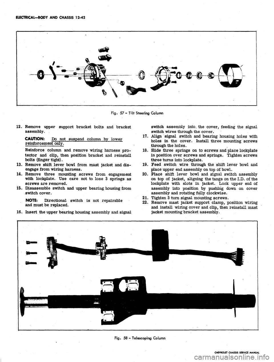 CHEVROLET CAMARO 1967 1.G Chassis Workshop Manual
ELECTRICAL-BODY AND CHASSIS 12-42
Fig.
57 - Tilt Steering Column
12.
Remove upper support bracket bolts and bracket
assembly.
CAUTION: Do not suspend column by lower
reinforcement only.
Reinf CHEVROLET CAMARO 1967 1.G Chassis Workshop Manual
ELECTRICAL-BODY AND CHASSIS 12-42
Fig.
57 - Tilt Steering Column
12.
Remove upper support bracket bolts and bracket
assembly.
CAUTION: Do not suspend column by lower
reinforcement only.
Reinf