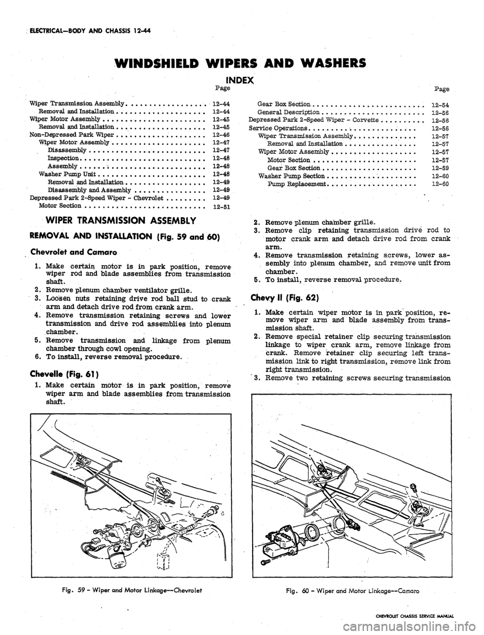 CHEVROLET CAMARO 1967 1.G Chassis Workshop Manual 
ELECTRICAL-BODY AND CHASSIS 12-44

WINDSHIELD WIPERS AND WASHERS

INDEX

Page

Wiper Transmission Assembly 12-44

Removal and Installation 12-44

Wiper Motor Assembly . 12-45

Removal and Installatio