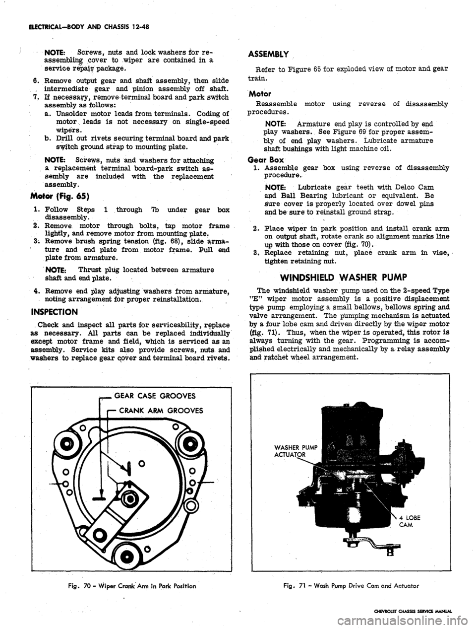 CHEVROLET CAMARO 1967 1.G Chassis Owners Manual 
ELECTRICAL-BODY
 AND CHASSIS 12-48

NOTE:
 Screws, nuts and lock washers for re-

assembling cover to wiper are contained in a

service repair package.

6. Remove output gear and shaft assembly, then