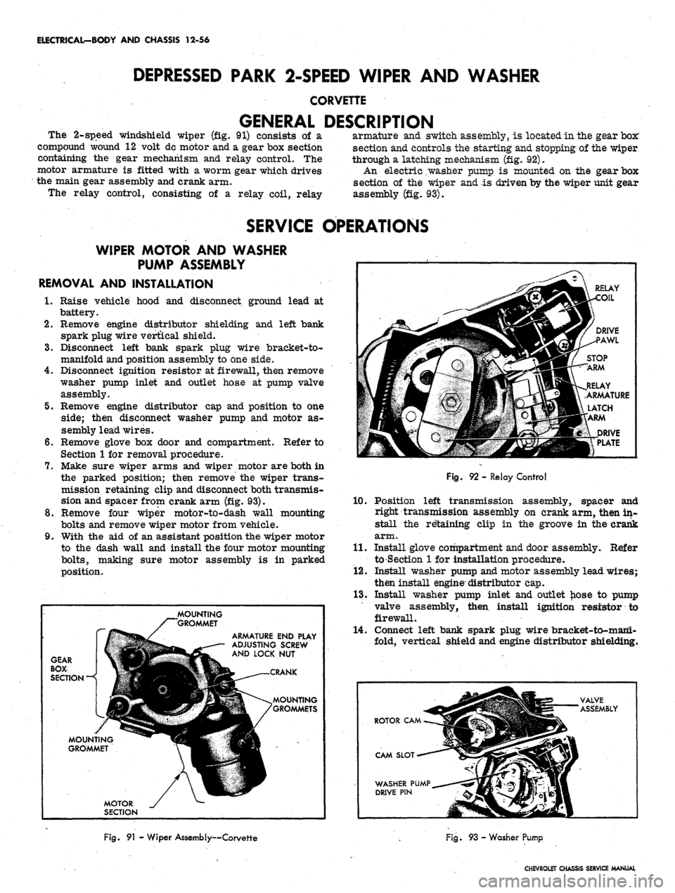 CHEVROLET CAMARO 1967 1.G Chassis Workshop Manual 
ELECTRICAL-BODY
 AND
 CHASSIS
 12-56

DEPRESSED PARK 2-SPEED WIPER
 AND
 WASHER

CORVETTE

GENERAL DESCRIPTION

The 2-speed windshield wiper
 (fig. 91)
 consists
 of a

compound wound
 12
 volt dc mo