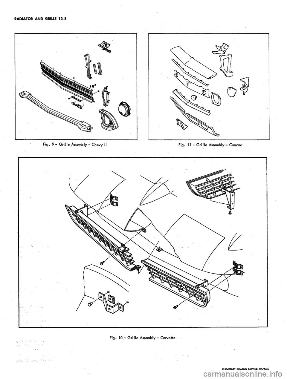 CHEVROLET CAMARO 1967 1.G Chassis Workshop Manual
RADIATOR AND GRILLE 13-8
Fig.
9 - Grille Assembly - Chevy II
Fig.
11 - Grille Assembly- Comoro
Fig.
10 - Grille Assembly - Corvette
CHEVROLET CHASSIS SERVICE MANUAL CHEVROLET CAMARO 1967 1.G Chassis Workshop Manual
RADIATOR AND GRILLE 13-8
Fig.
9 - Grille Assembly - Chevy II
Fig.
11 - Grille Assembly- Comoro
Fig.
10 - Grille Assembly - Corvette
CHEVROLET CHASSIS SERVICE MANUAL