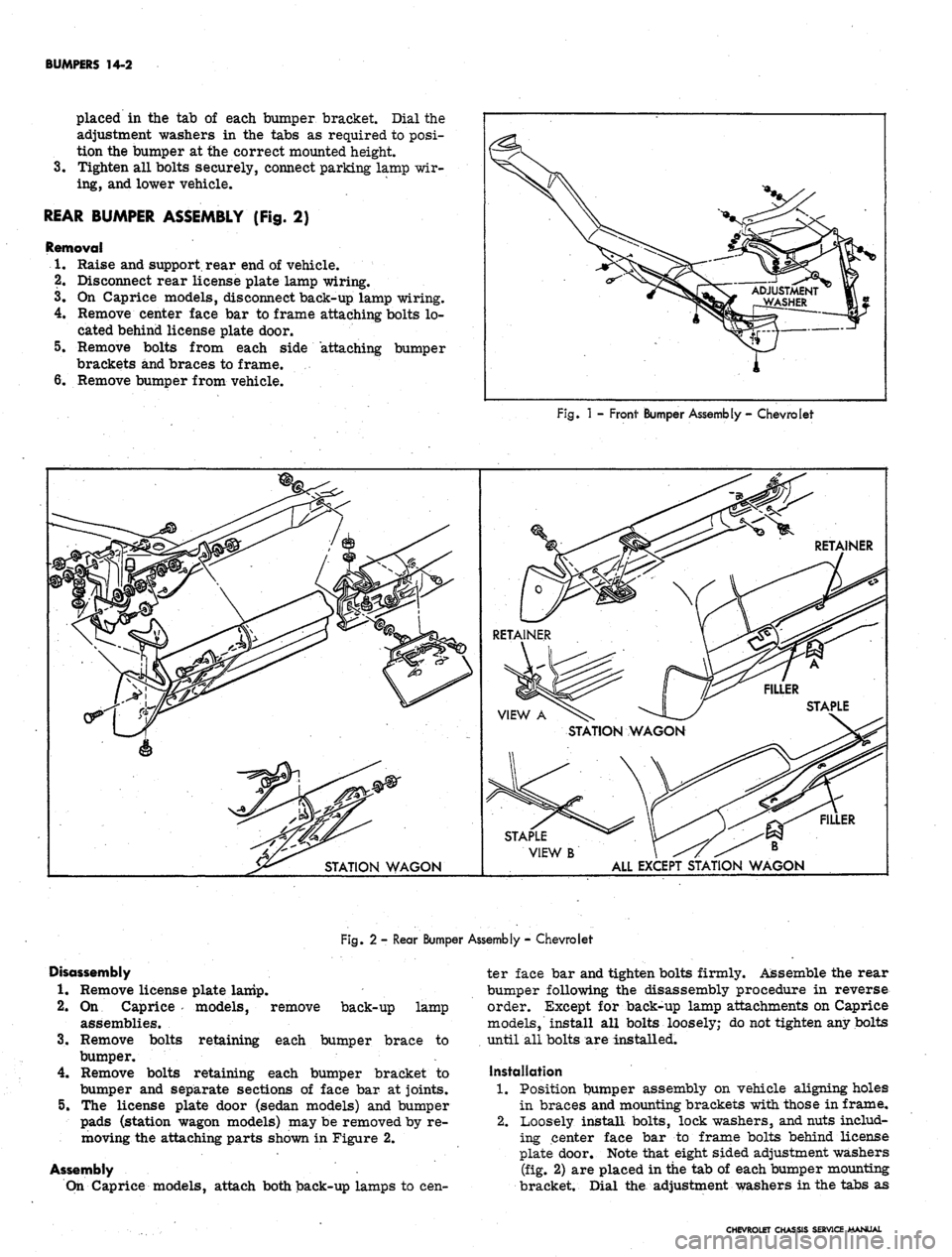 CHEVROLET CAMARO 1967 1.G Chassis Workshop Manual
BUMPERS 14-2
placed in the tab of each bumper bracket. Dial the
adjustment washers in the tabs as required to posi-
tion the bumper at the correct mounted height
3.
Tighten all bolts securely, c CHEVROLET CAMARO 1967 1.G Chassis Workshop Manual
BUMPERS 14-2
placed in the tab of each bumper bracket. Dial the
adjustment washers in the tabs as required to posi-
tion the bumper at the correct mounted height
3.
Tighten all bolts securely, c