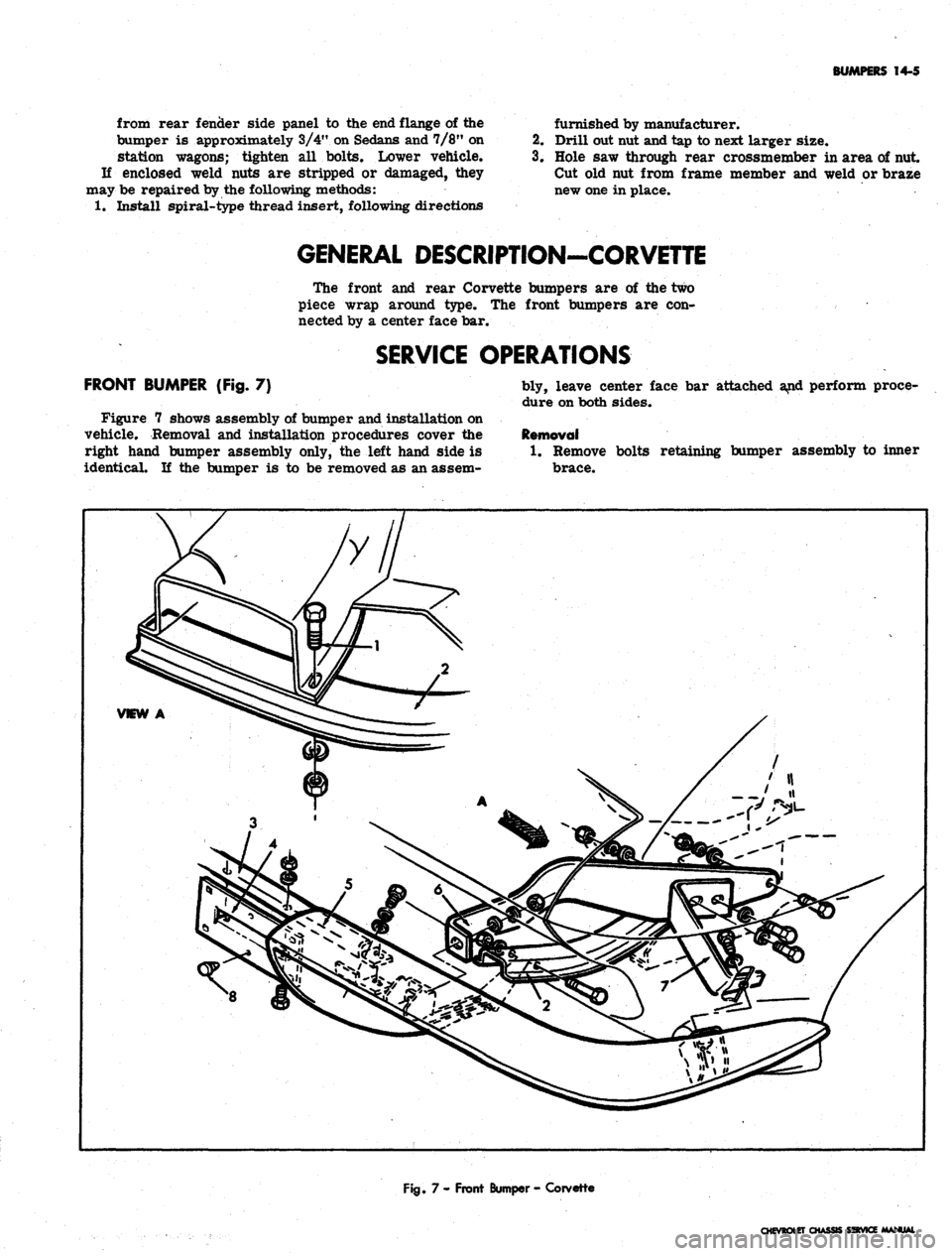 CHEVROLET CAMARO 1967 1.G Chassis Workshop Manual
BUMPERS
14-5
from rear fender side panel to the end flange of the
bumper is approximately 3/4" on Sedans and 7/8" on
station wagons; tighten all bolts. Lower vehicle.
If enclosed weld nuts are s CHEVROLET CAMARO 1967 1.G Chassis Workshop Manual
BUMPERS
14-5
from rear fender side panel to the end flange of the
bumper is approximately 3/4" on Sedans and 7/8" on
station wagons; tighten all bolts. Lower vehicle.
If enclosed weld nuts are s