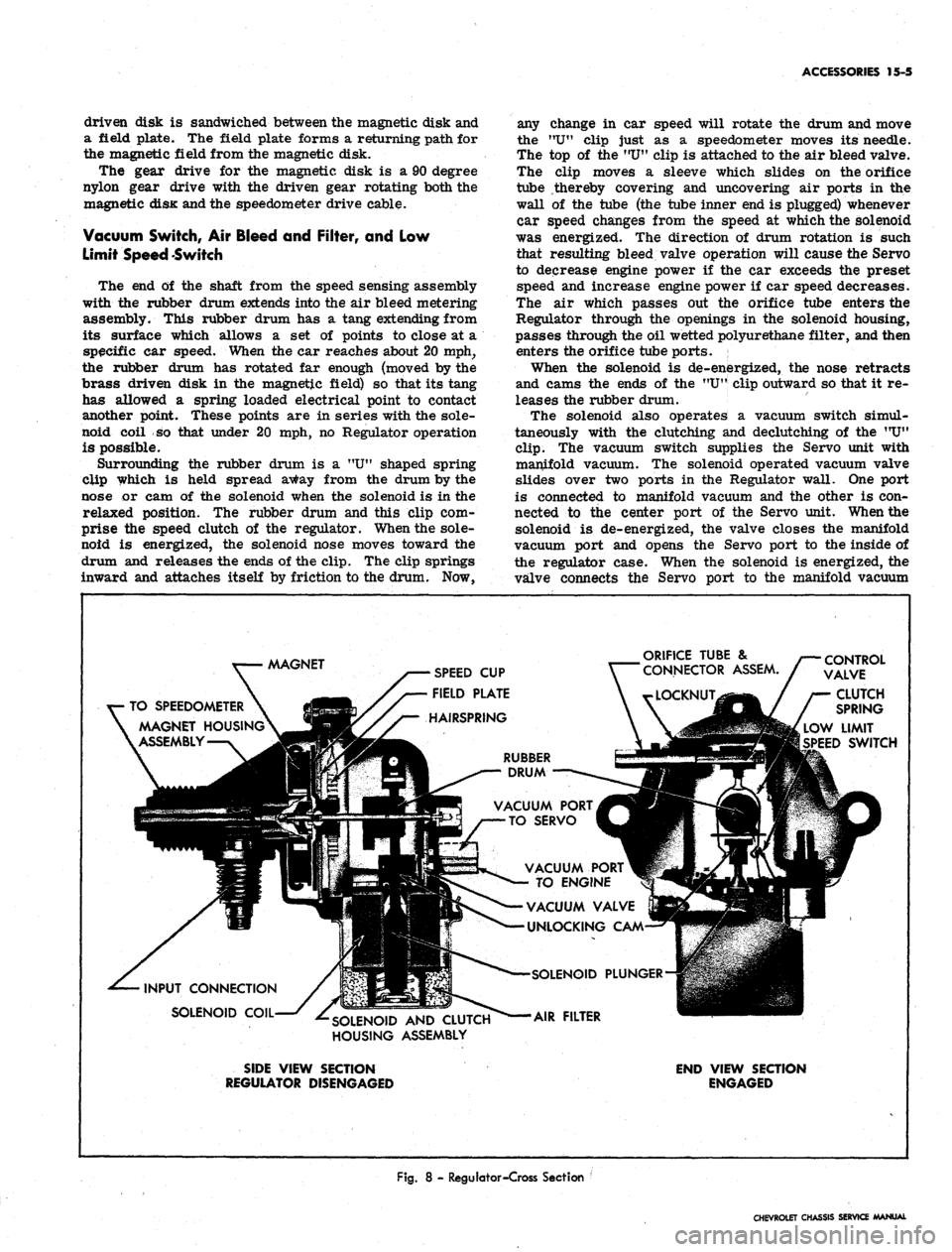CHEVROLET CAMARO 1967 1.G Chassis Workshop Manual
driven disk is sandwiched between the magnetic disk and
a field plate. The field plate forms a returning path for
the magnetic field from the magnetic disk.
The gear drive for the magnetic disk is CHEVROLET CAMARO 1967 1.G Chassis Workshop Manual
driven disk is sandwiched between the magnetic disk and
a field plate. The field plate forms a returning path for
the magnetic field from the magnetic disk.
The gear drive for the magnetic disk is