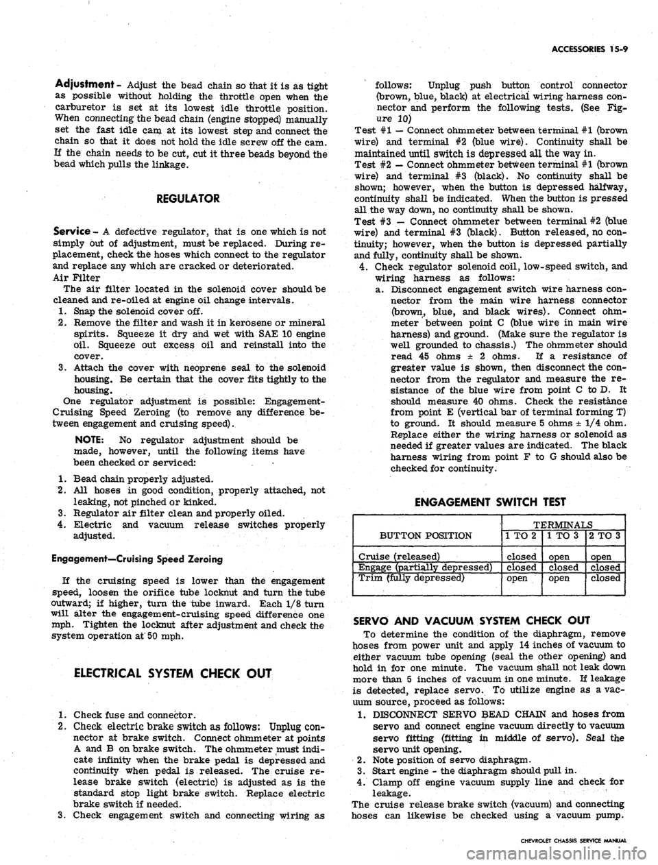 CHEVROLET CAMARO 1967 1.G Chassis Workshop Manual 
ACCESSORIES 15-9

Adjustment- Adjust the bead chain so that it is as tight

as possible without holding the throttle open when the

carburetor is set at its lowest idle throttle position.

When conne