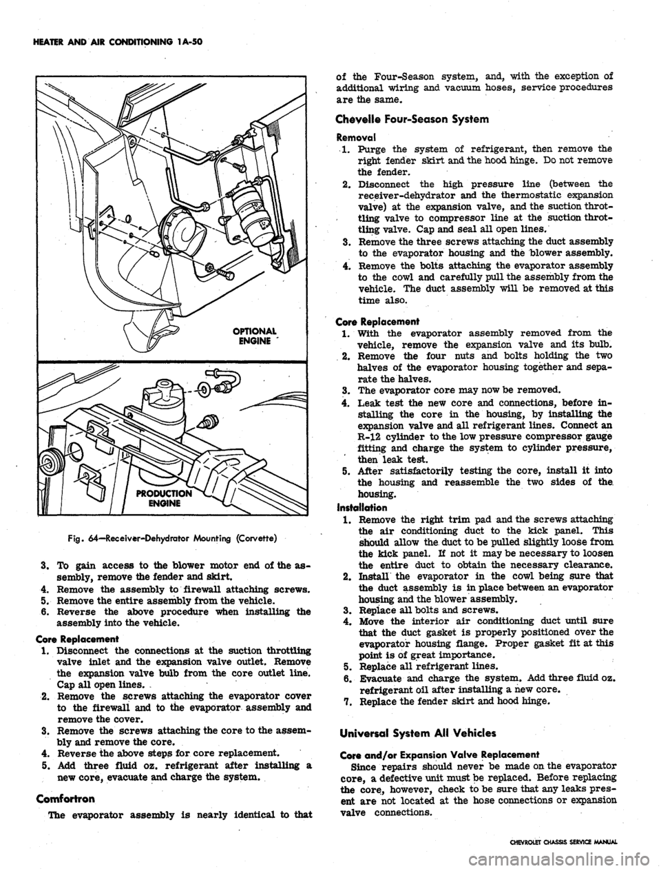 CHEVROLET CAMARO 1967 1.G Chassis Workshop Manual 
HEATER AND AIR CONDITIONING 1A-50

Fig.
 64—Receiver-Dehydrator Mounting (Corvette)

3.

4.

5.

6. 
To gain access to the blower motor end of the as-

sembly, remove the fender and skirt.

Remove 