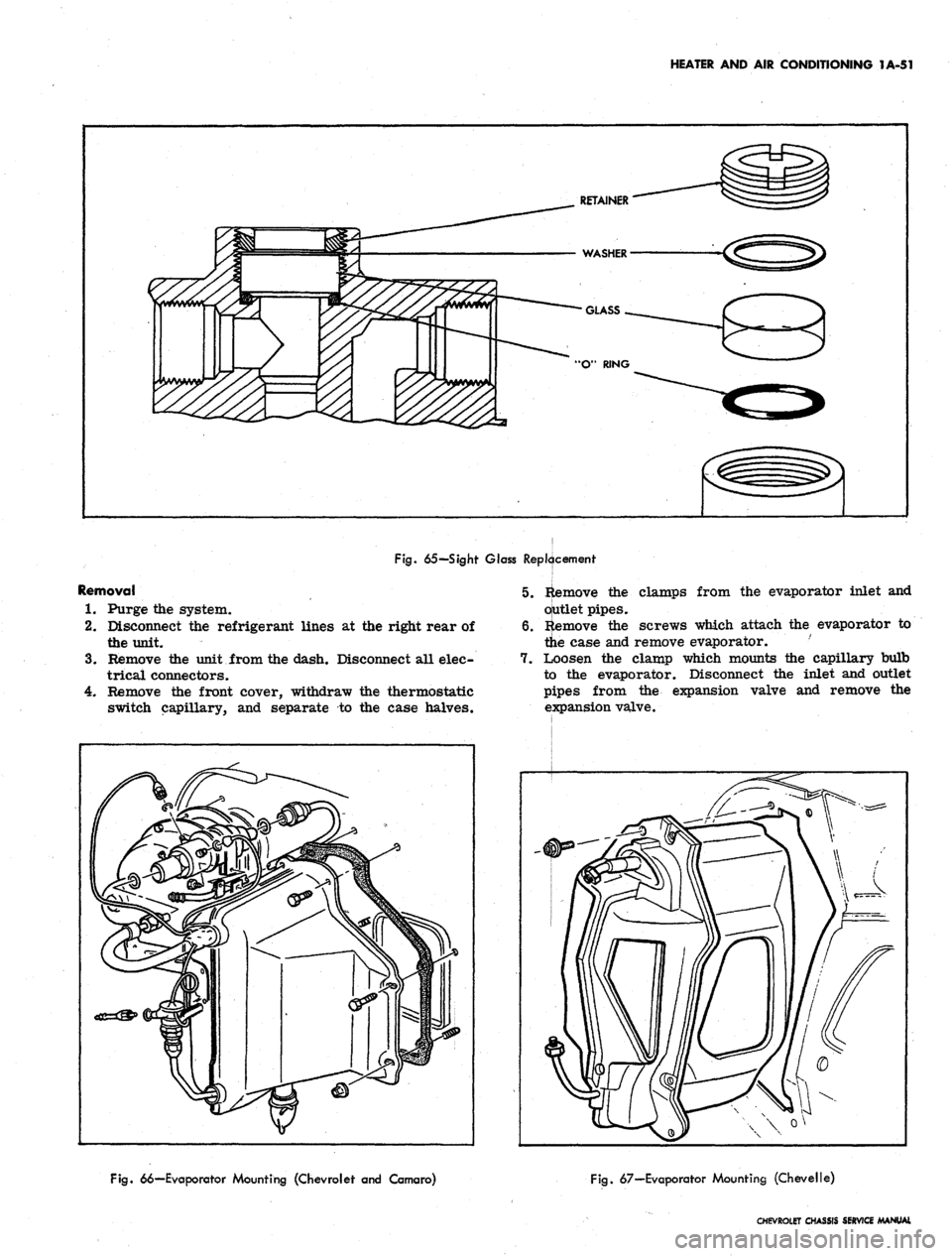 CHEVROLET CAMARO 1967 1.G Chassis Workshop Manual 
HEATER AND AIR CONDITIONING 1A-51

RETAINER

WASHER

GLASS

•O"
 RING

Fig.
 65-Sight Glass Replacement

Removal

1.
 Purge the system.

2.
 Disconnect the refrigerant lines at the right rear of

t