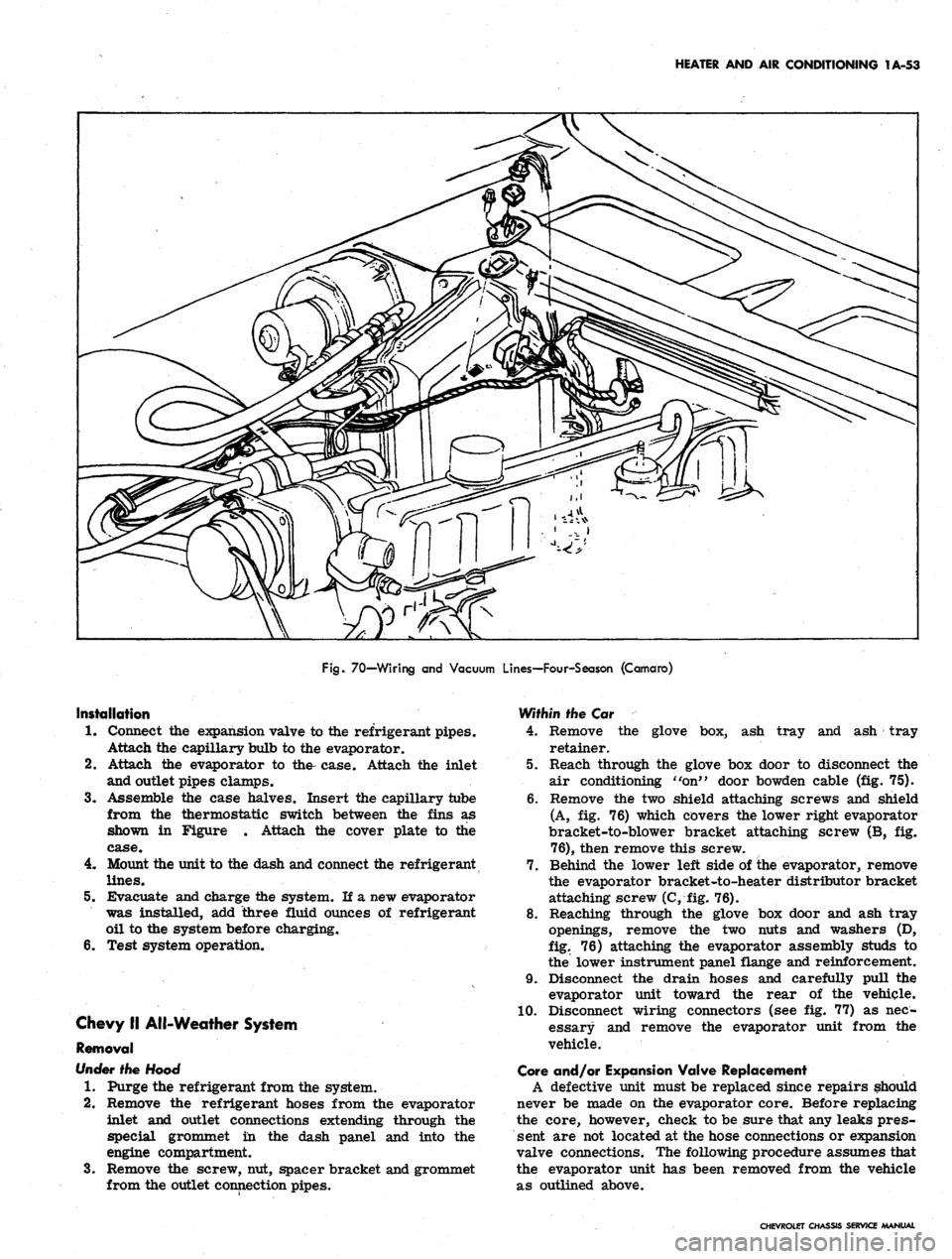 CHEVROLET CAMARO 1967 1.G Chassis Workshop Manual 
HEATER AND AIR CONDITIONING 1A-53

Fig.
 70—Wiring and Vacuum Lines—Four-Season (Camaro)

Installation

1.
 Connect the expansion valve to the refrigerant pipes.

Attach the capillary bulb to the