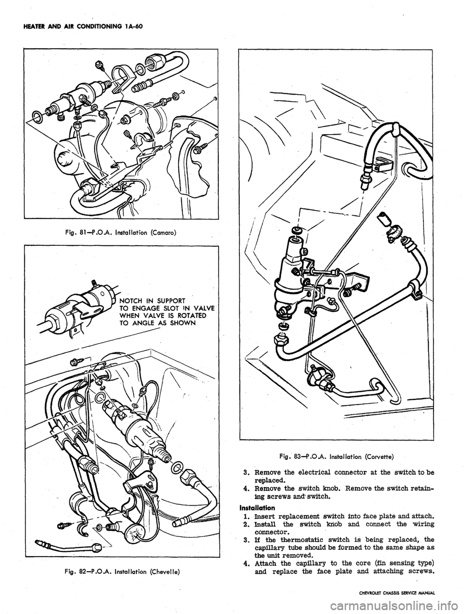CHEVROLET CAMARO 1967 1.G Chassis Manual Online
HEATER AND AIR CONDITIONING 1A-60
Fig.
81-P.O.A. Installation (Camaro)
NOTCH IN SUPPORT
TO ENGAGE SLOT !N VALVE
WHEN VALVE IS ROTATED
TO ANGLE AS SHOWN
Fig.
82-P.O.A. Installation (Chevelle) CHEVROLET CAMARO 1967 1.G Chassis Manual Online
HEATER AND AIR CONDITIONING 1A-60
Fig.
81-P.O.A. Installation (Camaro)
NOTCH IN SUPPORT
TO ENGAGE SLOT !N VALVE
WHEN VALVE IS ROTATED
TO ANGLE AS SHOWN
Fig.
82-P.O.A. Installation (Chevelle)
