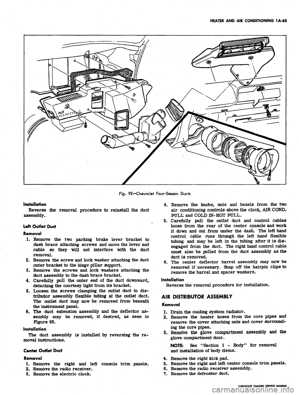 CHEVROLET CAMARO 1967 1.G Chassis Workshop Manual 
HEATER AND AIR CONDITIONING 1A-65

Fig.
 92—Chevrolet Four-Season Ducts

Installation

Reverse

assembly. 
the removal procedure to reinstall the duct

Left Outlet Duct

Removal

1.
 Remove the two