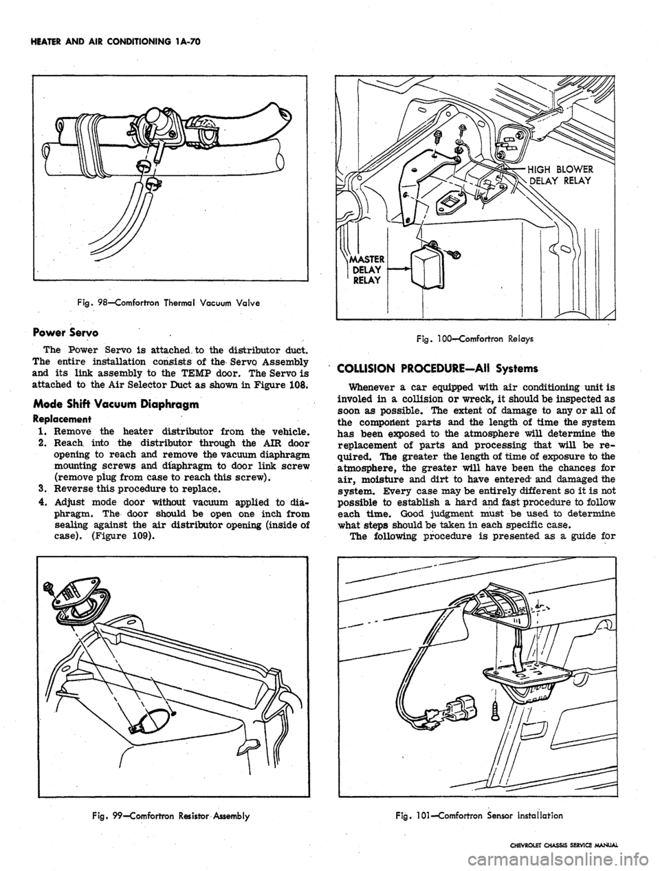CHEVROLET CAMARO 1967 1.G Chassis Workshop Manual 
HEATER AND AIR CONDITIONING 1A-70

Fig.
 98—Comfortron Thermal Vacuum Valve

Power Servo .

The Power Servo is attached, to the distributor duct.

The entire installation consists of the Servo Asse