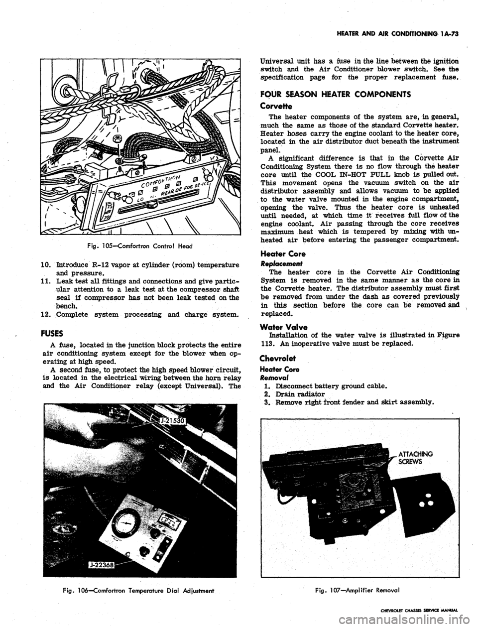 CHEVROLET CAMARO 1967 1.G Chassis Workshop Manual 
HEATER AND AIR CONDITIONING 1A-73

Fig.
 105—Comfortron Control Head

10.
 Introduce R-12 vapor at cylinder (room) temperature

and pressure.

11.
 Leak test all fittings and connections and give p