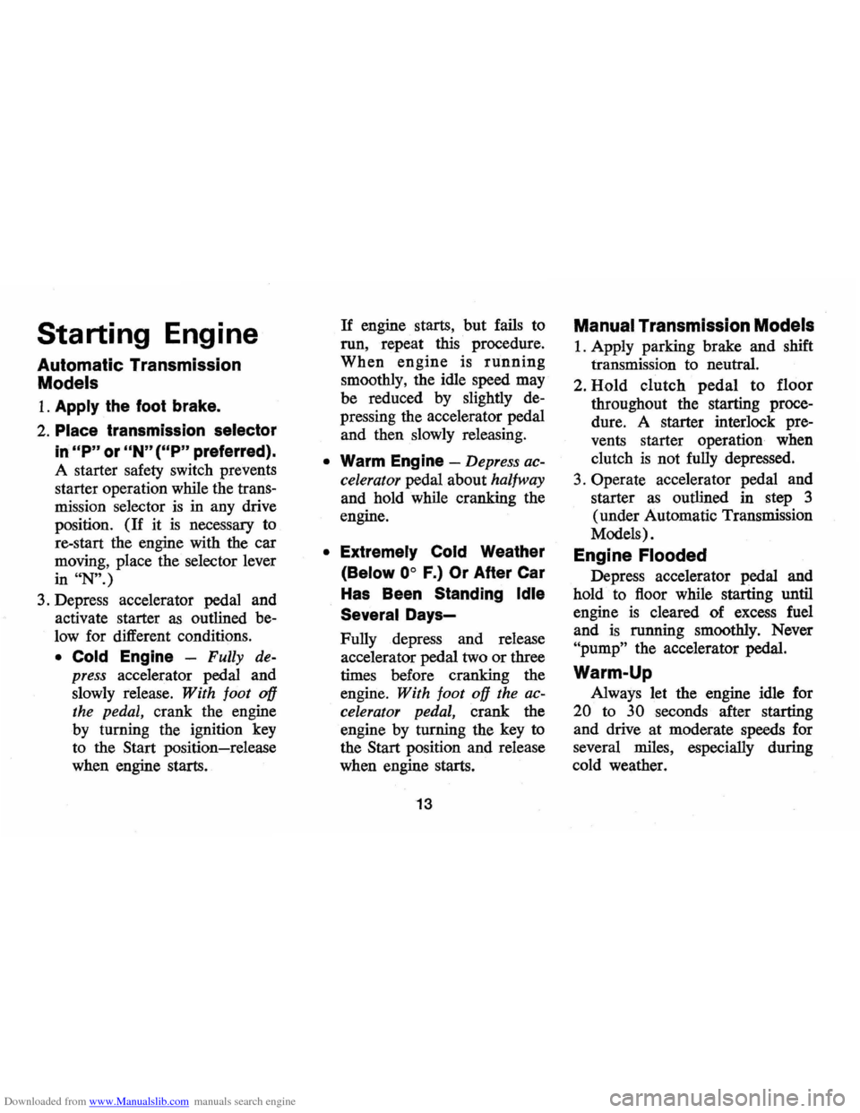 CHEVROLET CAMARO 1971 2.G User Guide Downloaded from www.Manualslib.com manuals search engine Starting Engine
Automatic Transmission
Models
1. Apply the foot brake.
2. Place transmission selector
in "P" or "N" (UP" preferred).
CHEVROLET CAMARO 1971 2.G User Guide Downloaded from www.Manualslib.com manuals search engine Starting Engine
Automatic Transmission
Models
1. Apply the foot brake.
2. Place transmission selector
in "P" or "N" (UP" preferred).