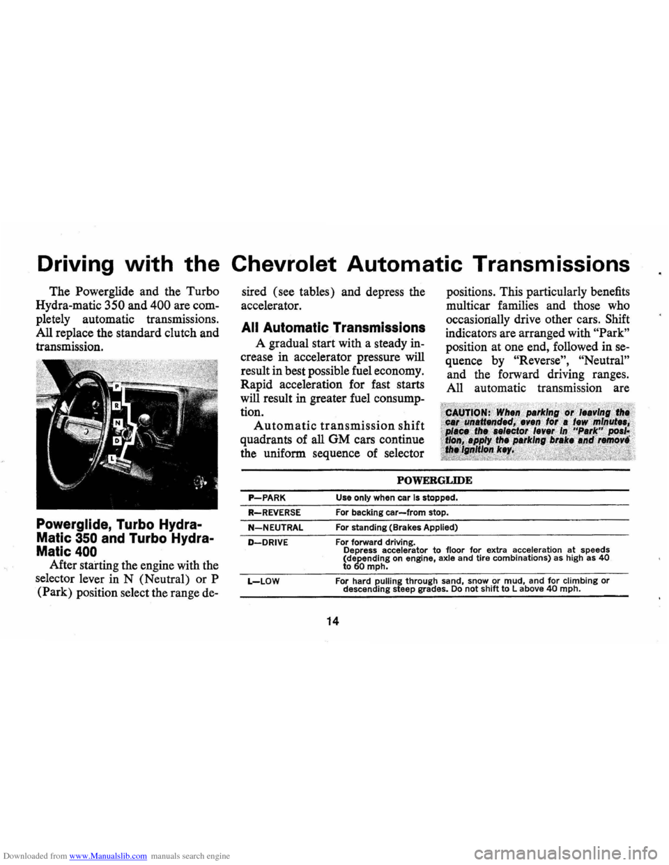CHEVROLET CAMARO 1971 2.G User Guide Downloaded from www.Manualslib.com manuals search engine Driving with the Chevrolet Automatic Transmissions
The Powerglide and the Turbo
Hydra-matic 350 and 400 are comÂ
pletely automatic transmi CHEVROLET CAMARO 1971 2.G User Guide Downloaded from www.Manualslib.com manuals search engine Driving with the Chevrolet Automatic Transmissions
The Powerglide and the Turbo
Hydra-matic 350 and 400 are comÂ
pletely automatic transmi