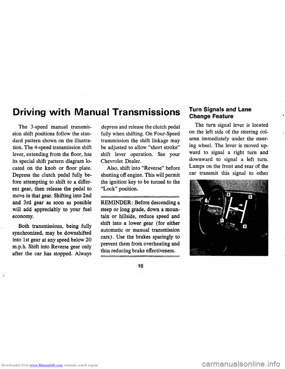 CHEVROLET CAMARO 1971 2.G User Guide Downloaded from www.Manualslib.com manuals search engine Driving with Manual Transmissions
The 3-speed manual transmisÂ
sion shift positions follow the
stanÂ
dard pattern shown on the illust CHEVROLET CAMARO 1971 2.G User Guide Downloaded from www.Manualslib.com manuals search engine Driving with Manual Transmissions
The 3-speed manual transmisÂ
sion shift positions follow the
stanÂ
dard pattern shown on the illust