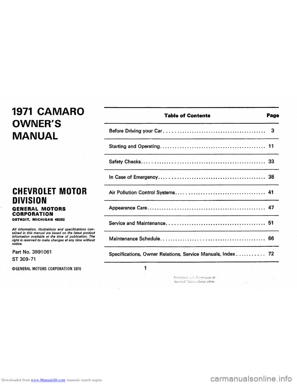 CHEVROLET CAMARO 1971 2.G Owners Manual Downloaded from www.Manualslib.com manuals search engine 1971 CAMARO
OWNERS
MANUAL
CHEVROLET MOTOR
DIVISION
GENERAL MOTORS
CORPORATION DETROIT, MICHIGAN 48202
All information, illustrations CHEVROLET CAMARO 1971 2.G Owners Manual Downloaded from www.Manualslib.com manuals search engine 1971 CAMARO
OWNERS
MANUAL
CHEVROLET MOTOR
DIVISION
GENERAL MOTORS
CORPORATION DETROIT, MICHIGAN 48202
All information, illustrations