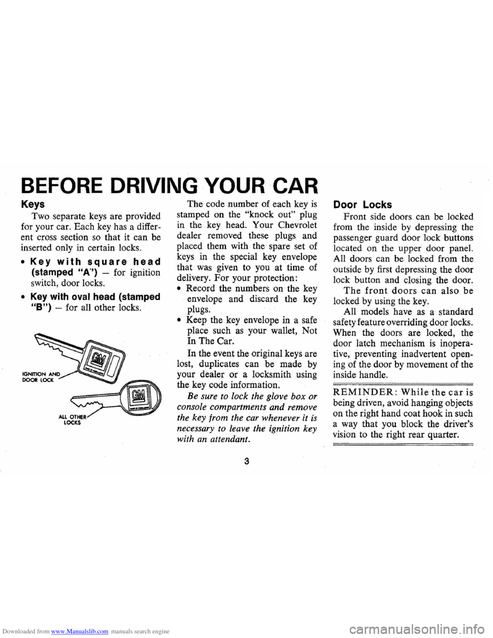 CHEVROLET CAMARO 1971 2.G Owners Manual Downloaded from www.Manualslib.com manuals search engine BEFORE DRIVING YOUR CAR
Keys
Two separate keys are provided
for your car. Each key has a differ
ent cross section
so that it can CHEVROLET CAMARO 1971 2.G Owners Manual Downloaded from www.Manualslib.com manuals search engine BEFORE DRIVING YOUR CAR
Keys
Two separate keys are provided
for your car. Each key has a differ
ent cross section
so that it can