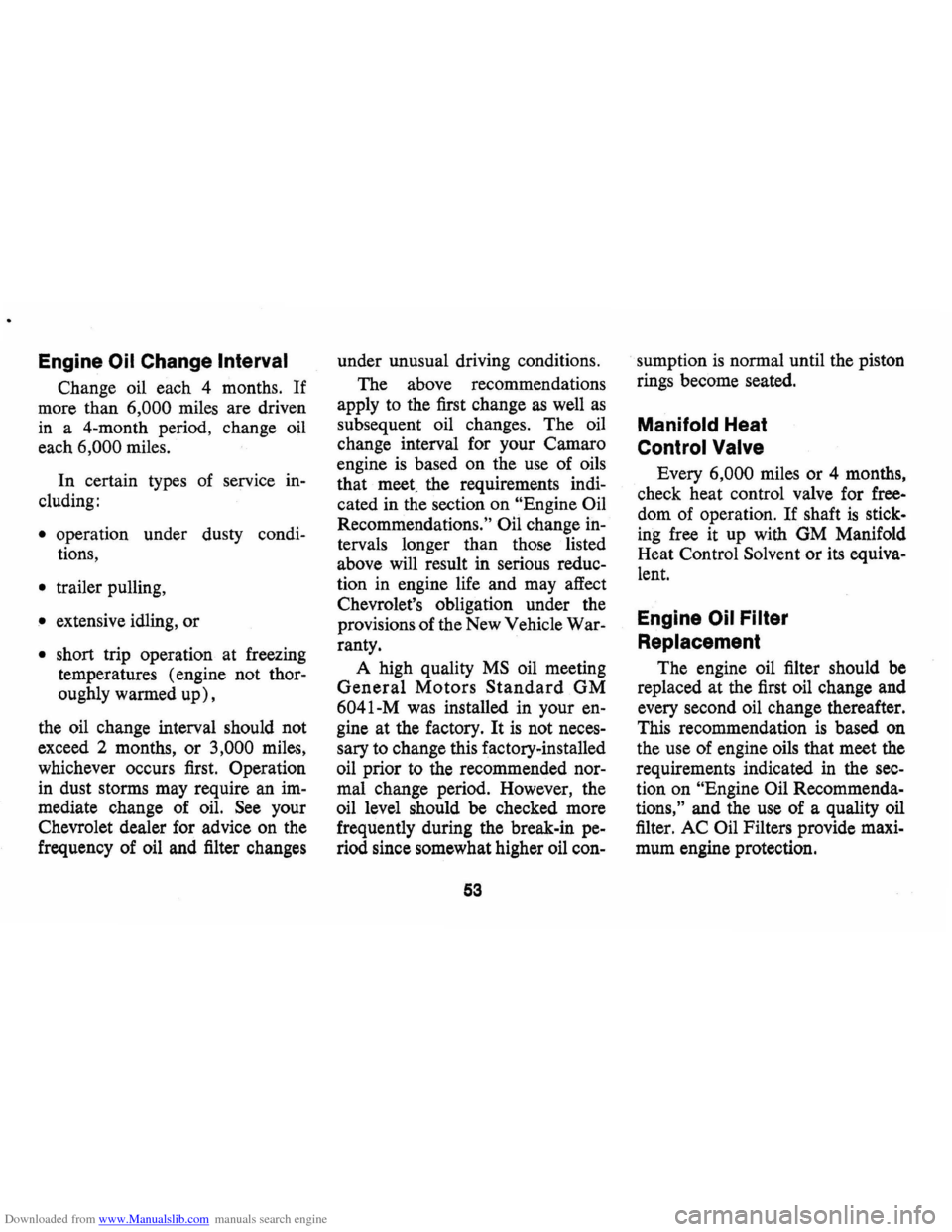 CHEVROLET CAMARO 1971 2.G Workshop Manual Downloaded from www.Manualslib.com manuals search engine Engine Oil Change Interval
Change oil each 4 months. If
more than 6,000 miles are driven
in a 4-month period, change oil
each
6,000 CHEVROLET CAMARO 1971 2.G Workshop Manual Downloaded from www.Manualslib.com manuals search engine Engine Oil Change Interval
Change oil each 4 months. If
more than 6,000 miles are driven
in a 4-month period, change oil
each
6,000