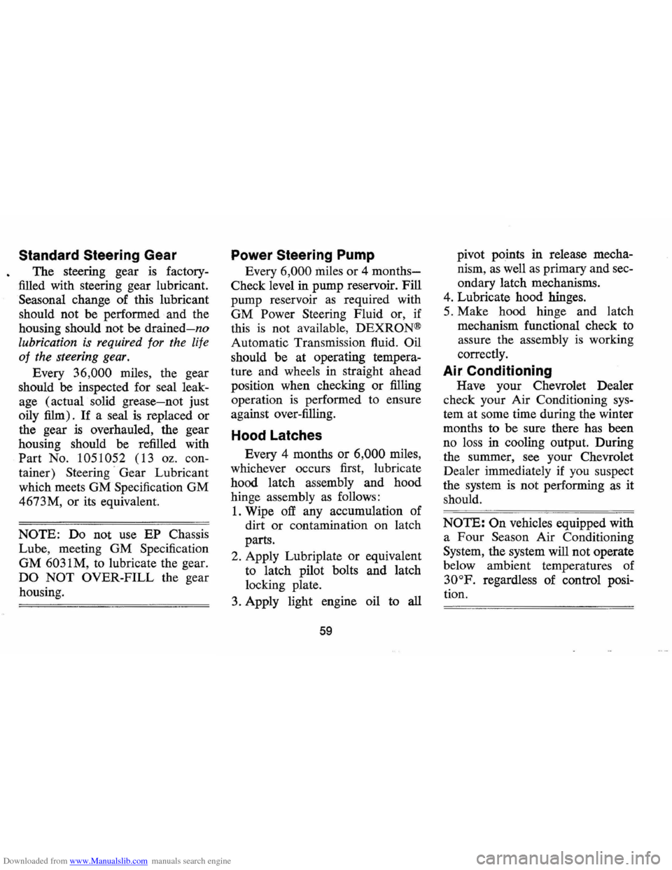 CHEVROLET CAMARO 1971 2.G Repair Manual Downloaded from www.Manualslib.com manuals search engine Standard Steering Gear
The steering gear is factory
filled with steering gear lubricant.
Seasonal change of this lubricant
should not CHEVROLET CAMARO 1971 2.G Repair Manual Downloaded from www.Manualslib.com manuals search engine Standard Steering Gear
The steering gear is factory
filled with steering gear lubricant.
Seasonal change of this lubricant
should not