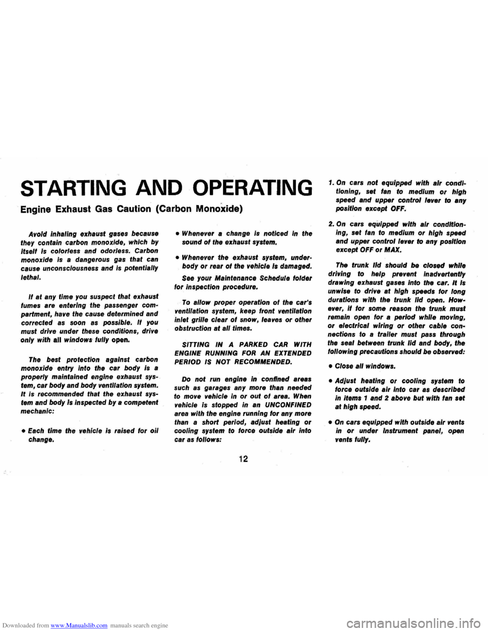 CHEVROLET CAMARO 1973 2.G User Guide Downloaded from www.Manualslib.com manuals search engine STARTING AND OPERATING
Engine Exhaust Gas Caution (Carbon Monoxide)
Avoid inhaling exhaust gases because
they contain carbon monoxide, CHEVROLET CAMARO 1973 2.G User Guide Downloaded from www.Manualslib.com manuals search engine STARTING AND OPERATING
Engine Exhaust Gas Caution (Carbon Monoxide)
Avoid inhaling exhaust gases because
they contain carbon monoxide,
