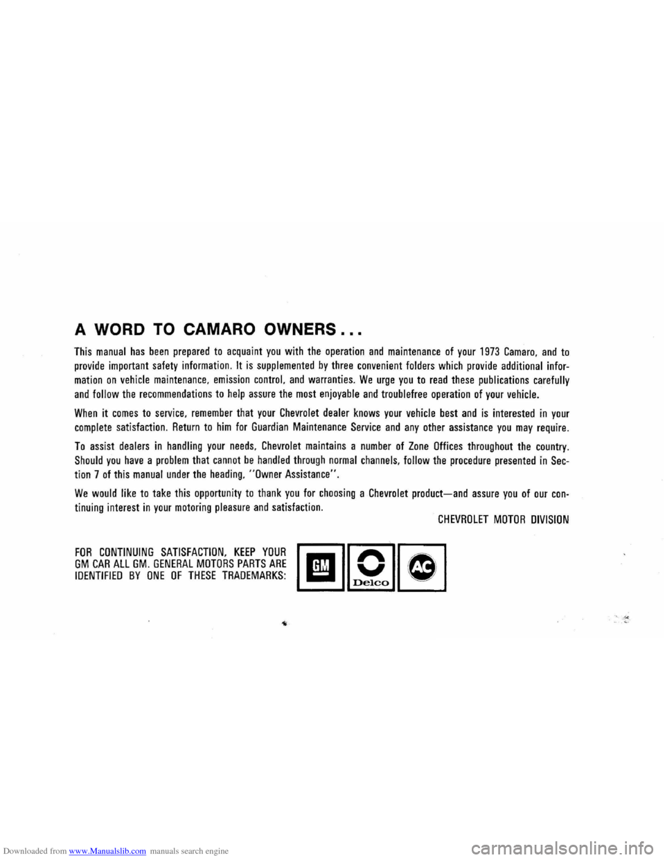 CHEVROLET CAMARO 1973 2.G Owners Manual Downloaded from www.Manualslib.com manuals search engine A WORD TO CAMARO OWNERS ...
This manual has been prepared to acquaint you with the operation and maintenance of your 1973 Camaro. and to
prov CHEVROLET CAMARO 1973 2.G Owners Manual Downloaded from www.Manualslib.com manuals search engine A WORD TO CAMARO OWNERS ...
This manual has been prepared to acquaint you with the operation and maintenance of your 1973 Camaro. and to
prov