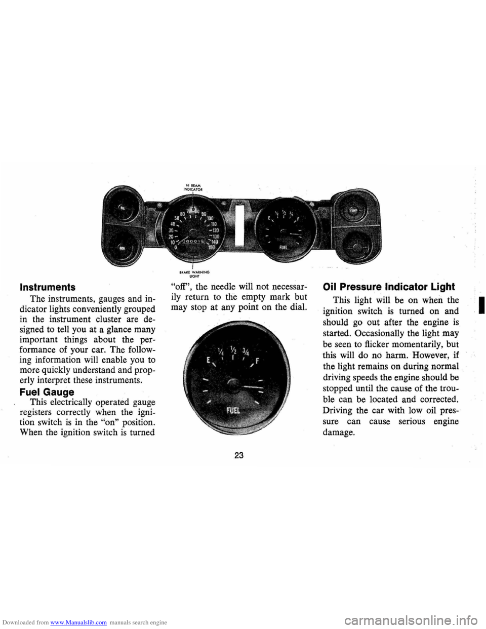 CHEVROLET CAMARO 1973 2.G Owners Manual Downloaded from www.Manualslib.com manuals search engine Instruments 
The instruments,  gauges and in­
dicator  lights conveniently  grouped 
in  the  instrument  cluster are de­
signed  to tell  yo