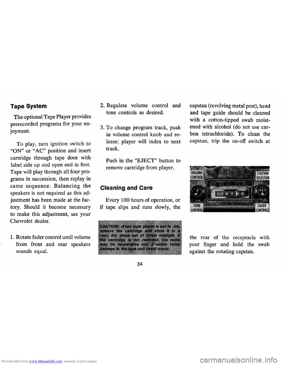CHEVROLET CAMARO 1973 2.G Owners Guide Downloaded from www.Manualslib.com manuals search engine Tape System
The optional Tape Player provides
prerecorded programs for your en
joyment.
To play, turn ignition switch to
"ON" or "AC CHEVROLET CAMARO 1973 2.G Owners Guide Downloaded from www.Manualslib.com manuals search engine Tape System
The optional Tape Player provides
prerecorded programs for your en
joyment.
To play, turn ignition switch to
"ON" or "AC