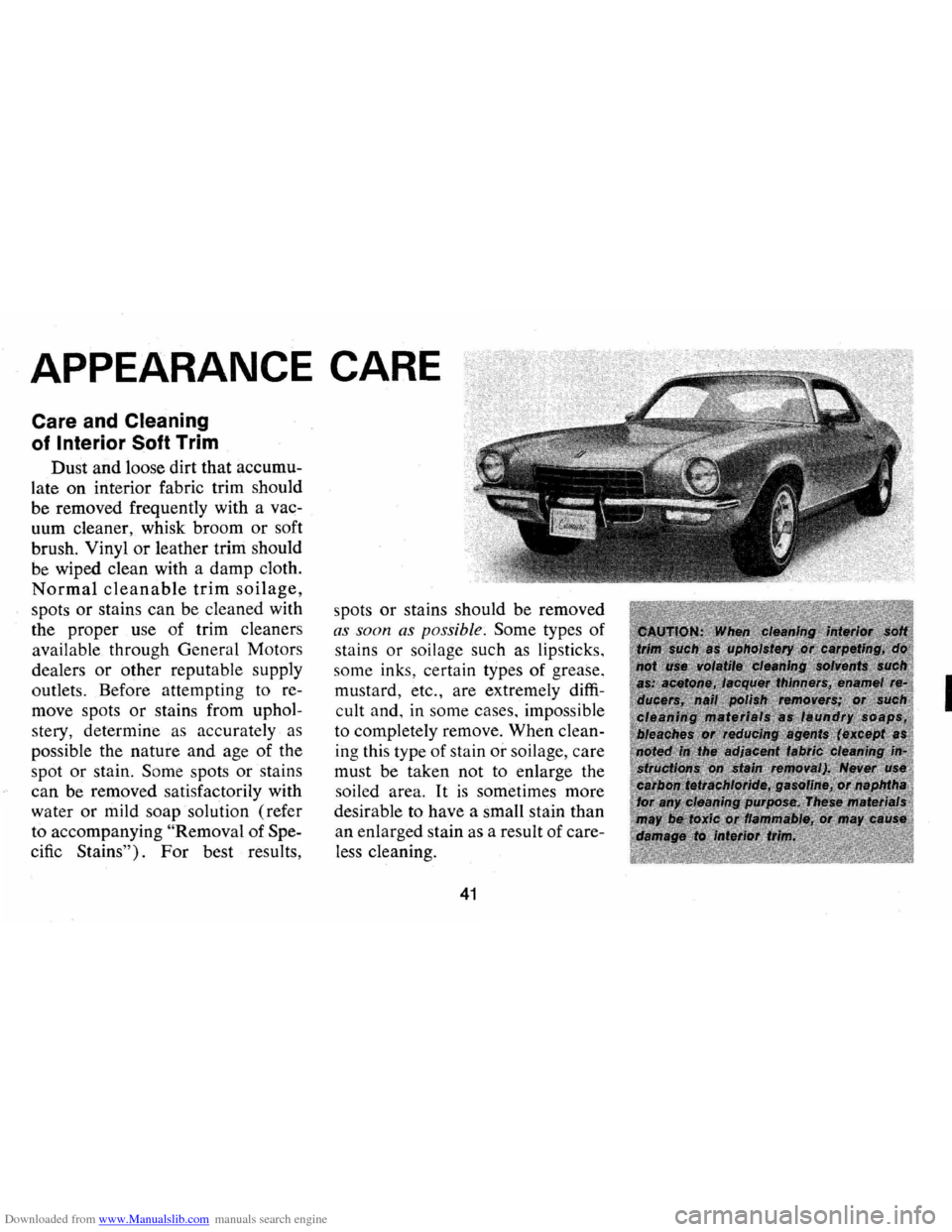 CHEVROLET CAMARO 1973 2.G Service Manual Downloaded from www.Manualslib.com manuals search engine APPEARANCE CARE
Care and Cleaning
of Interior
Soft Trim
Dust and loose dirt that accumu
late on interior fabric trim should
be re CHEVROLET CAMARO 1973 2.G Service Manual Downloaded from www.Manualslib.com manuals search engine APPEARANCE CARE
Care and Cleaning
of Interior
Soft Trim
Dust and loose dirt that accumu
late on interior fabric trim should
be re