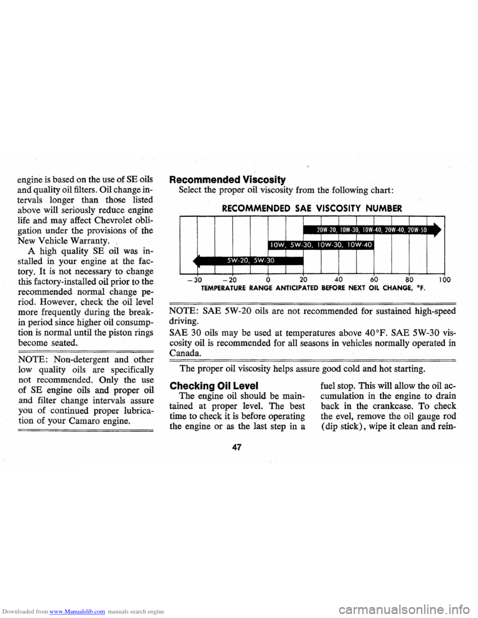 CHEVROLET CAMARO 1973 2.G Service Manual Downloaded from www.Manualslib.com manuals search engine engine is based on the use of SE oils
and quality oil filters.
Oil change in
tervals longer than those listed
above will seriously CHEVROLET CAMARO 1973 2.G Service Manual Downloaded from www.Manualslib.com manuals search engine engine is based on the use of SE oils
and quality oil filters.
Oil change in
tervals longer than those listed
above will seriously